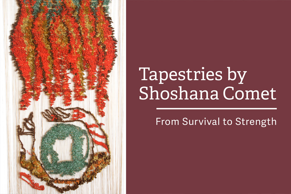 Tapestries by Shoshana Comet: From Survival to Strength