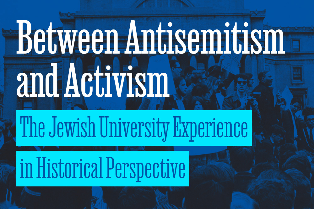 Between Antisemitism and Activism: The Jewish University Experience in Historical Perspective