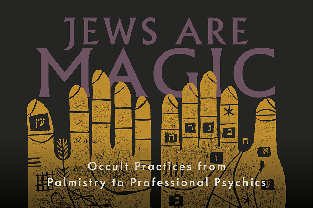 Jews Are Magic: Occult Practices from Palmistry to Professional Psychics